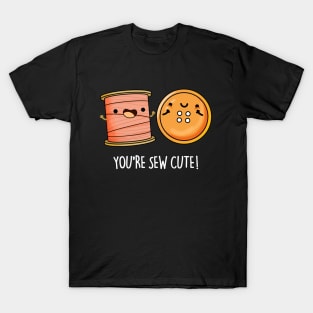 You're Sew Cute Funny Sewing Pun T-Shirt